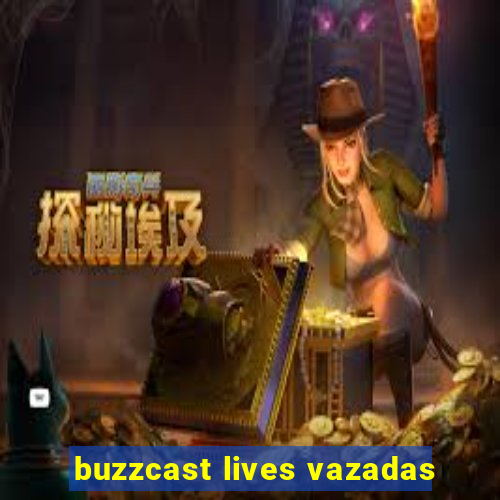 buzzcast lives vazadas